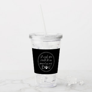 Klug als mein Hund Akrylus Tumbler Acryltrinkbecher