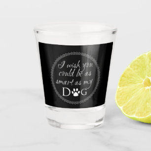Klug wie ein Hundeschuss-Glas Schnapsglas