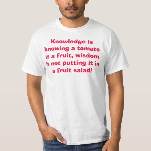 Klugheit setzt Tomate nicht in einen Fruchtsalat T-Shirt (Vorderseite)