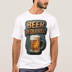Knackiges BIER ERFORDERLICH Druck T-Shirt