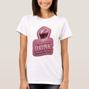 Knallrosa ONE MORE DRINK THEN WE CAN TALK T-Shirt