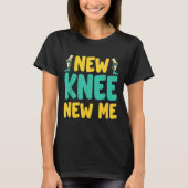 Knee Replacement Recovery New Knee New Me After Su T-Shirt (Vorderseite)