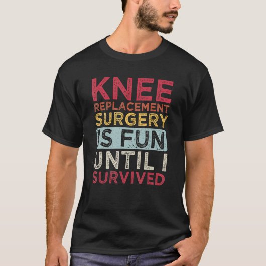 Knee Replacement Surgery Is Fun Knee Replacement S T-Shirt (Vorderseite)