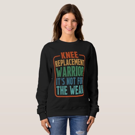 Knee Replacement Warrior It's Not For The Weak Sweatshirt (Vorne ganz)