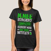 Knee Surgery Completed Recovery Mode Funny Patient T-Shirt (Vorderseite)