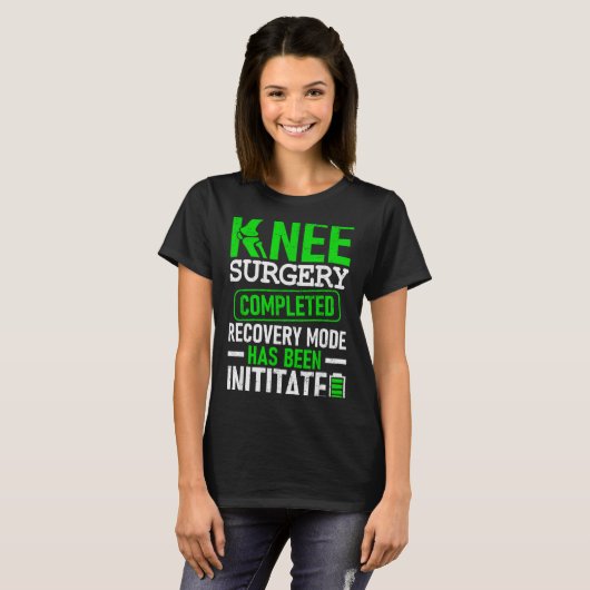 Knee Surgery Completed Recovery Mode Funny Patient T-Shirt