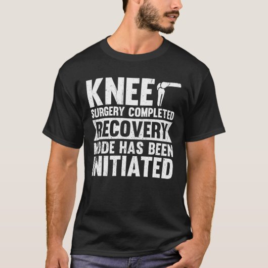 Knee Surgery Completed Recovery Mode T-Shirt (Vorderseite)
