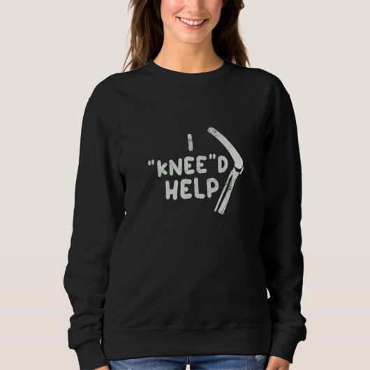 Knee Surgery Knee'd Help Knee Replacement Broken K Sweatshirt (Vorderseite)