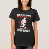 Knee Surgery Reaching New Heights TKR Knee Replace T-Shirt (Vorderseite)