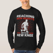 Knee Surgery Reaching New Heights TKR Knee Replace T-Shirt (Vorderseite)