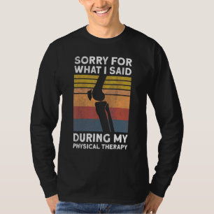 Knieoperation Verzeih mir, was ich während der Phy T-Shirt