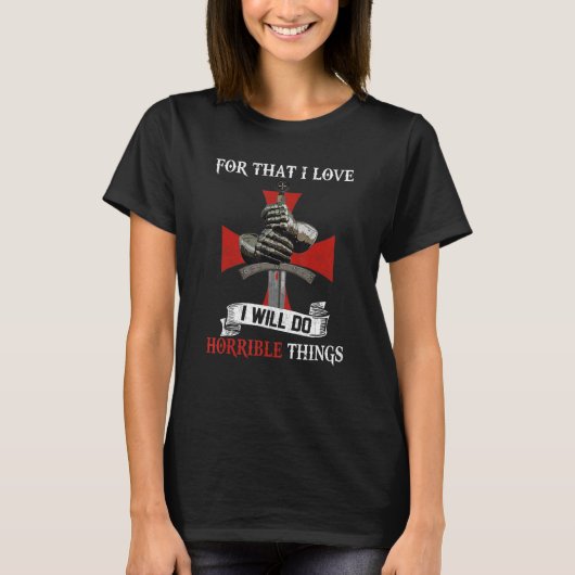 Knight Templar Krieger für die ich Liebe tun wird T-Shirt (Vorderseite)