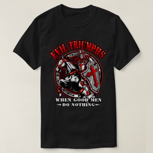 Knight Templar Tshirt Evil triumphiert, wenn gute (Design vorne)
