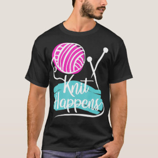 Knit Happens Funny Knitter, Knitting T-Shirt