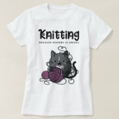 Knitter, weil Murder falsch ist Funny Cat Knitter T-Shirt (Design vorne)