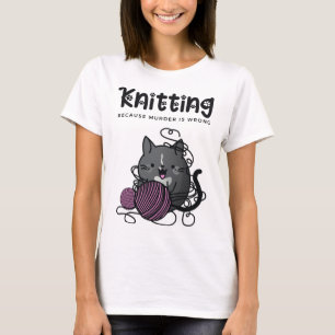 Knitter, weil Murder falsch ist Funny Cat Knitter T-Shirt