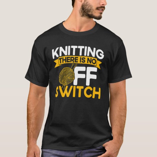 Knitterknittern Es gibt keinen OFF-Schalter_1 T-Shirt (Vorderseite)