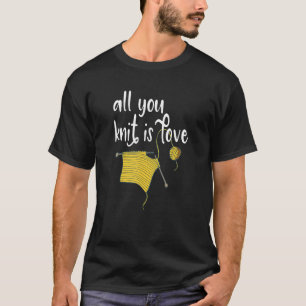 Knittern - Alles, was Sie Strick ist Liebe Funny S T-Shirt