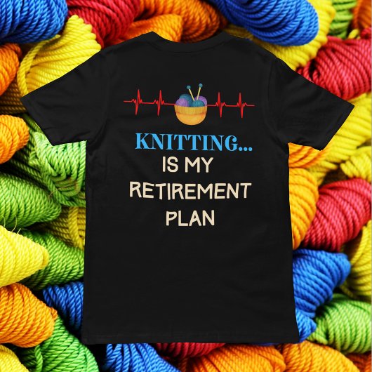 Knittern ist mein Ruhestandsplan, Knitter knettier T-Shirt