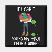 Knitting Crochet If I Can't Bring My Yarn I'm Not Magnet (Vorne)