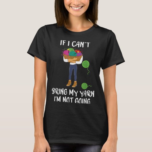 Knitting Crochet If I Can't Bring My Yarn I'm Not  T-Shirt (Vorderseite)