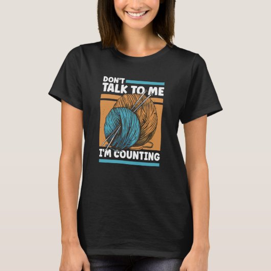Knitting Don't Talk To Me I'm Counting Crochet T-Shirt (Vorderseite)