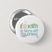 Knitting Humor I Knit to Burn off the Crazy Button (Vorne & Hinten)