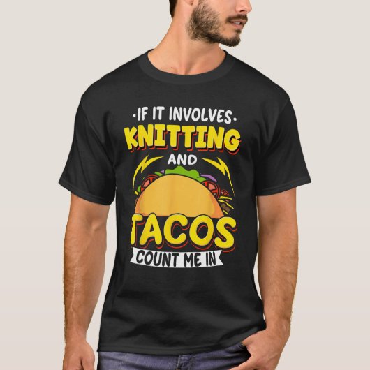 Knitting If It Involves Knitting And Tacos Count M T-Shirt (Vorderseite)