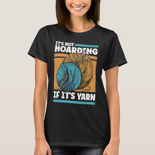 Knitting It's Not Hoarding If It's Yarn T-Shirt (Vorderseite)