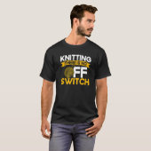 Knitting Knitter Knitting There Is No OFF Switch P T-Shirt (Vorne ganz)