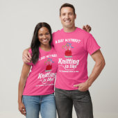 Knitting Sewing Crocheting I Knitting Is Like T-Shirt (Unisex)