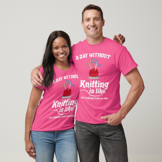 Knitting Sewing Crocheting I Knitting Is Like T-Shirt (Unisex)