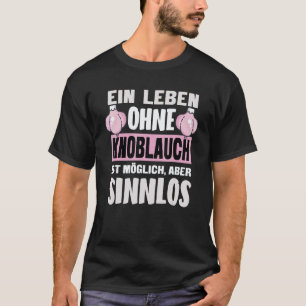 Knoblauch Knoblauch Vegan Vegetarisch Spruch T-Shirt