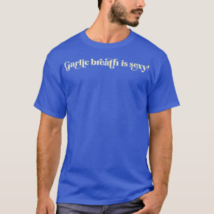Knoblauch Liebhaber Knoblauch Atem ist Sey Funny I T-Shirt