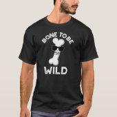 Knochen, um wild lustige Anatomie Pun Dark BG T-Shirt (Vorderseite)