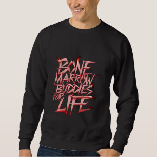 Knochenmark-Buddies für das Leben - Sweatshirt