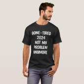 Knochenmüde 2024 Nicht mein Problem mehr Rente T-Shirt (Vorne ganz)