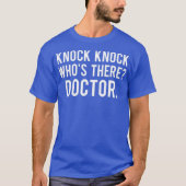 Knock knock whos there doctor T Shirt Funny gift (Vorderseite)