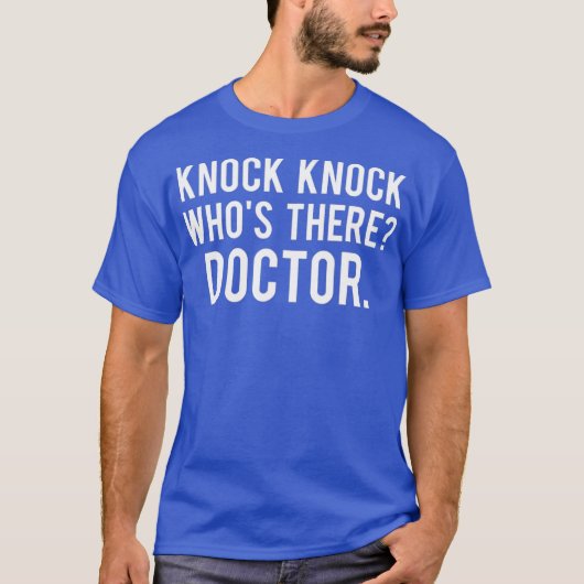Knock knock whos there doctor T Shirt Funny gift (Vorderseite)