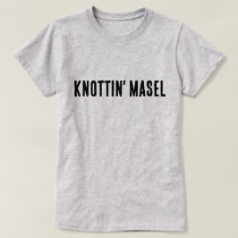 Knottin' Masel Schottisches Sprichwort T-Shirt