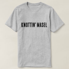 Knottin' Masel Schottisches Sprichwort T-Shirt