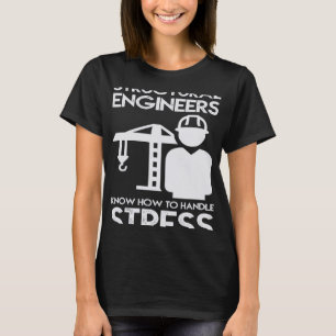 Know How to Handling Stress Structure for Engineer T-Shirt