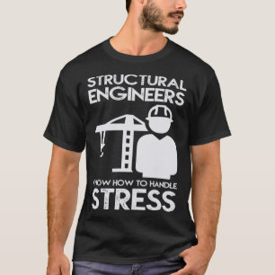 Know How to Handling Stress Structure for Engineer T-Shirt
