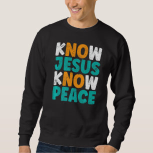 Know Jesus kennt den Frieden Funny Religious Chris Sweatshirt