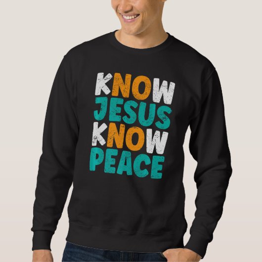 Know Jesus kennt den Frieden Funny Religious Chris Sweatshirt (Vorderseite)