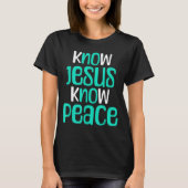 Know Jesus Know Peace Christian Faith Religious Me T-Shirt (Vorderseite)