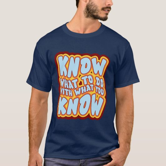 Know What To Do With What You Know Retro Quote T-Shirt (Vorderseite)