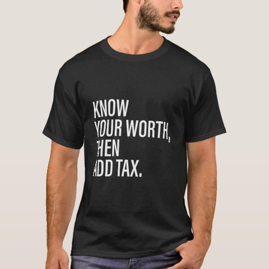 Know Your Worth Then Add Tax T-Shirt (Vorderseite)