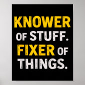 Knower Of Stuff. Fixer Of Things. Funny Gift For F Poster (Vorne)