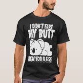 Koala Bear Wildlife I Didnt Furz Mein Hintern hat T-Shirt (Vorderseite)